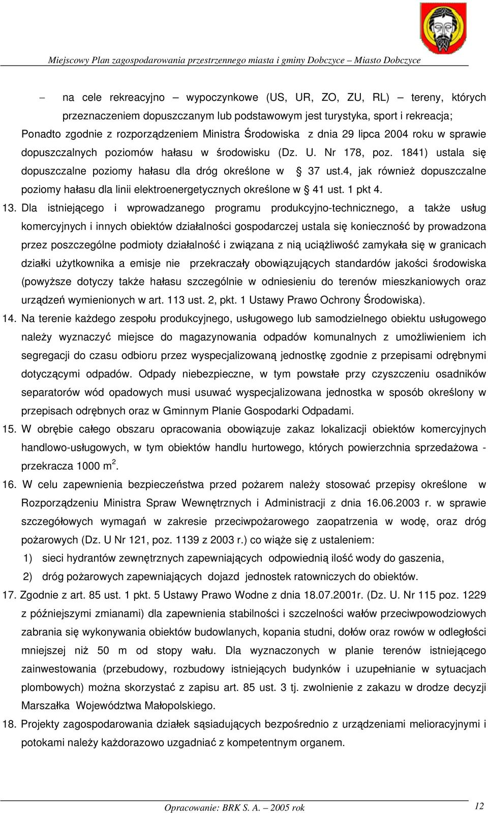 4, jak również dopuszczalne poziomy hałasu dla linii elektroenergetycznych określone w 41 ust. 1 pkt 4. 13.