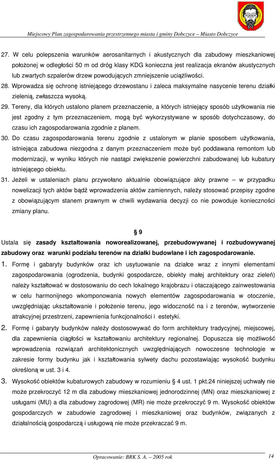 Tereny, dla których ustalono planem przeznaczenie, a których istniejący sposób użytkowania nie jest zgodny z tym przeznaczeniem, mogą być wykorzystywane w sposób dotychczasowy, do czasu ich