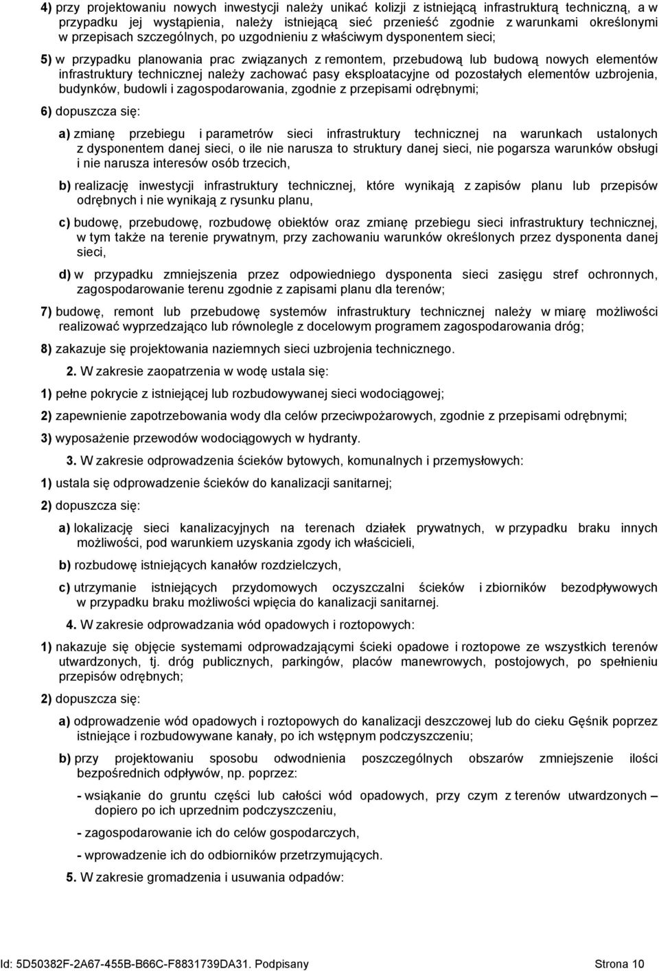 zachować pasy eksploatacyjne od pozostałych elementów uzbrojenia, budynków, budowli i zagospodarowania, zgodnie z przepisami odrębnymi; 6) dopuszcza się: a) zmianę przebiegu i parametrów sieci