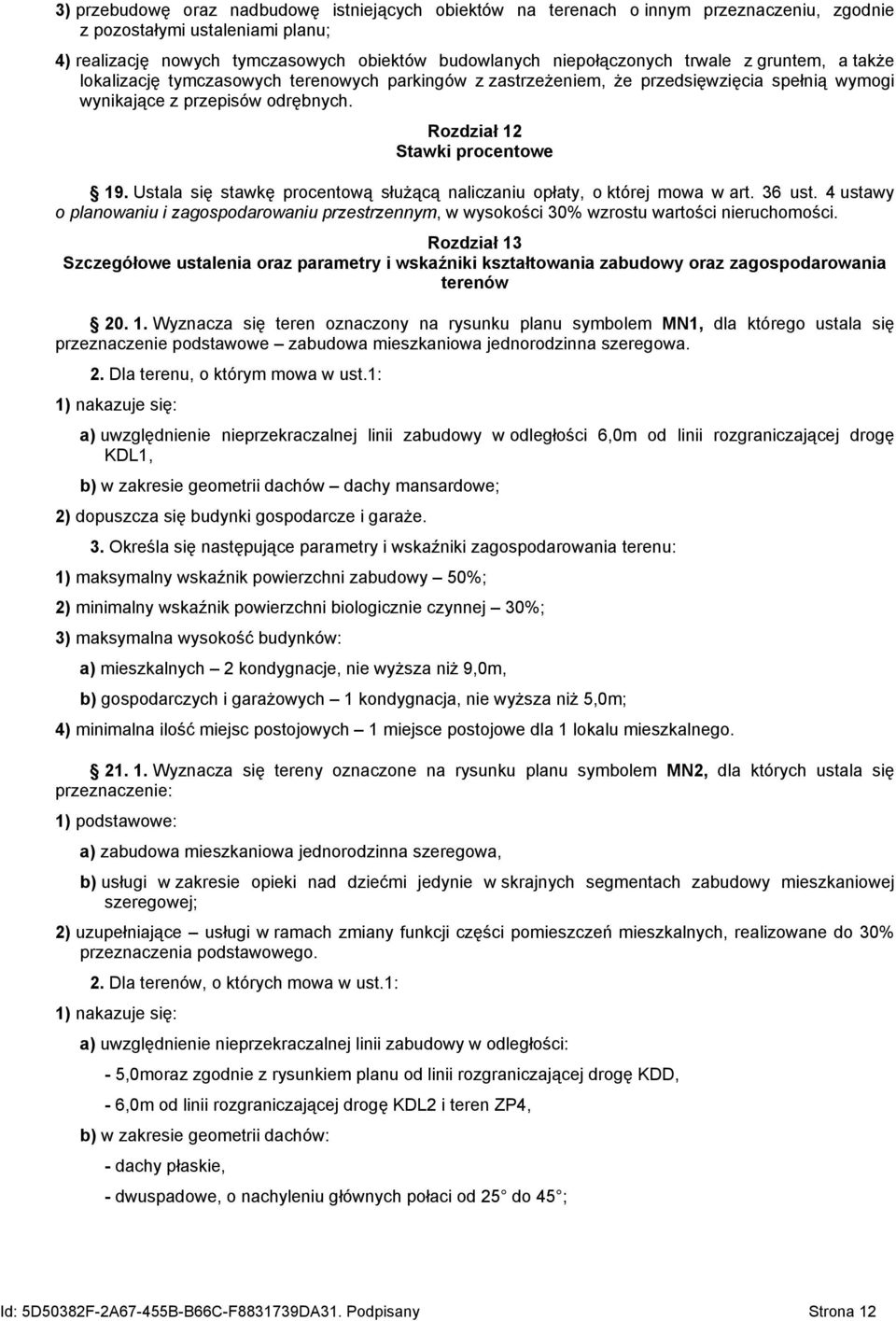 Ustala się stawkę procentową służącą naliczaniu opłaty, o której mowa w art. 36 ust. 4 ustawy o planowaniu i zagospodarowaniu przestrzennym, w wysokości 30% wzrostu wartości nieruchomości.