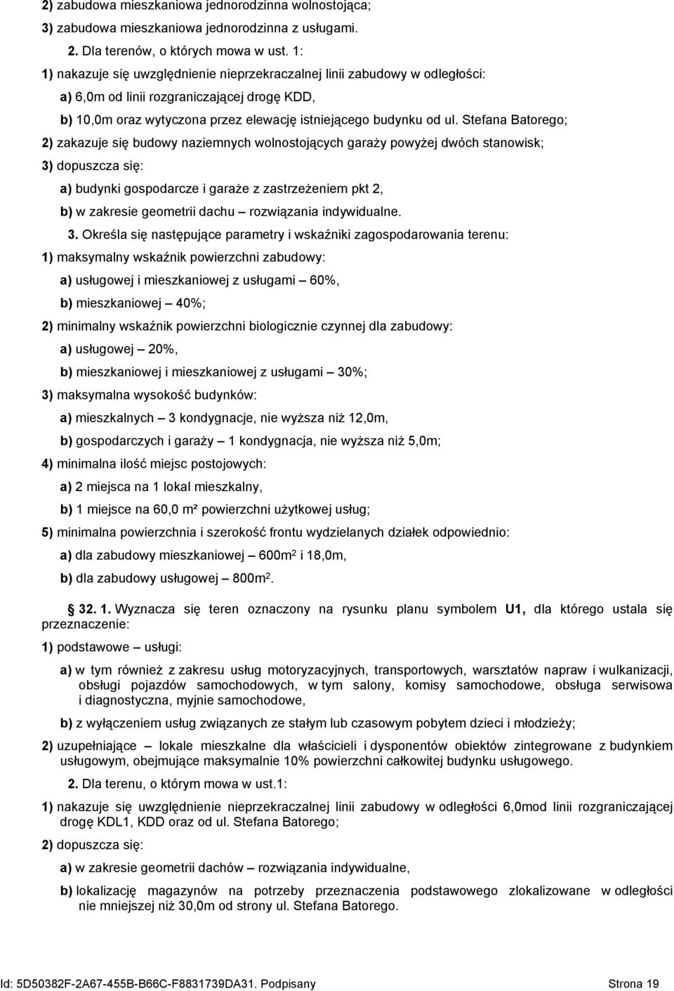 Stefana Batorego; 2) zakazuje się budowy naziemnych wolnostojących garaży powyżej dwóch stanowisk; 3) dopuszcza się: a) budynki gospodarcze i garaże z zastrzeżeniem pkt 2, b) w zakresie geometrii