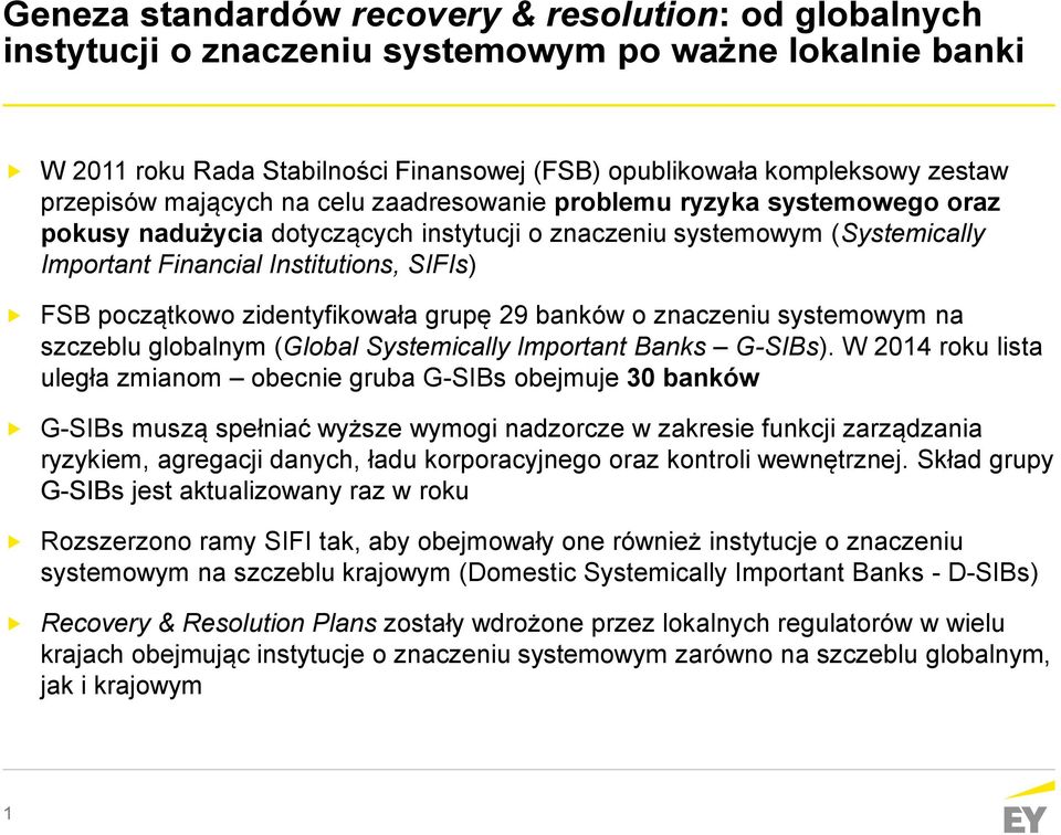 początkowo zidentyfikowała grupę 29 banków o znaczeniu systemowym na szczeblu globalnym (Global Systemically Important Banks G-SIBs).