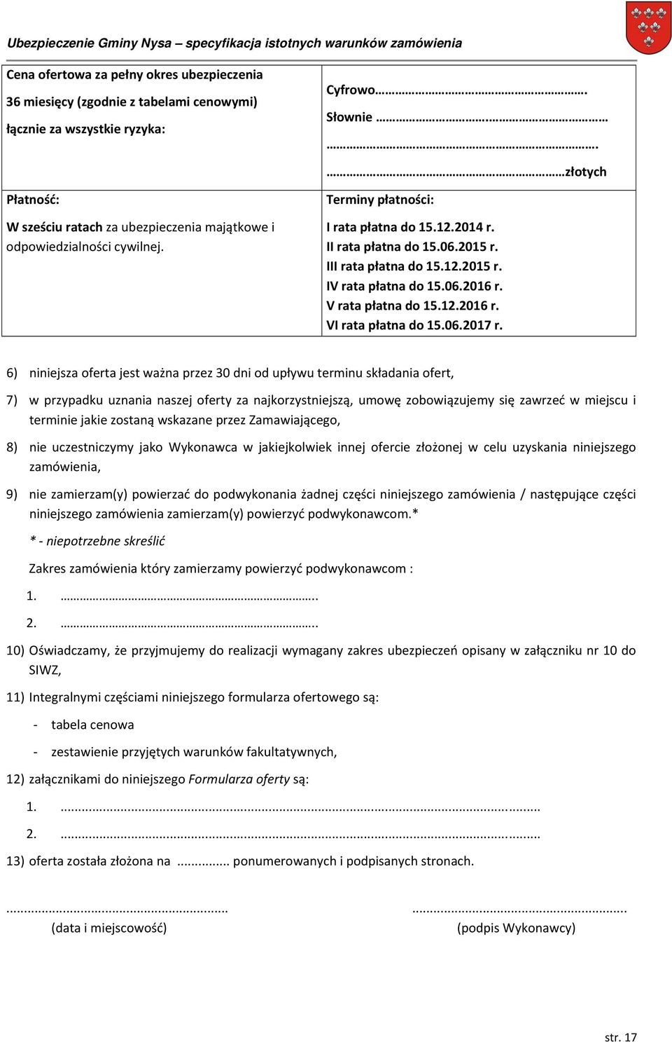 12.2015 r. IV rata płatna do 15.06.2016 r. V rata płatna do 15.12.2016 r. VI rata płatna do 15.06.2017 r.