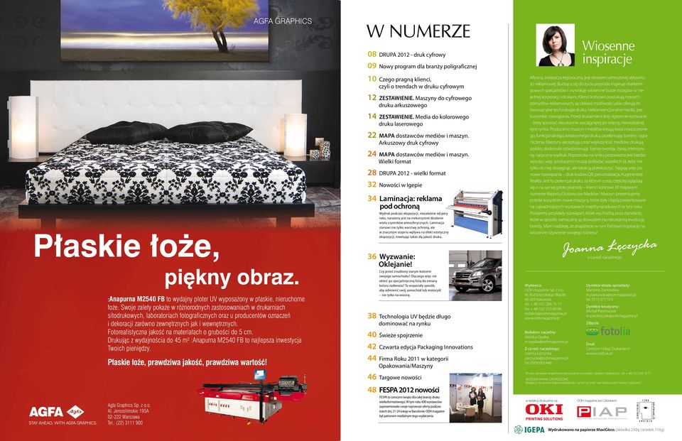 Swoje zalety pokaże w różnorodnych zastosowaniach w drukarniach sitodrukowych, laboratoriach fotograficznych oraz u producentów oznaczeń i dekoracji zarówno zewnętrznych jak i wewnętrznych.