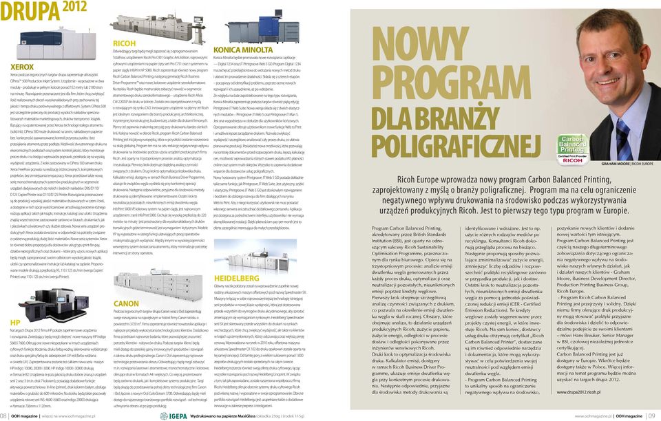 Rozwiązanie przeznaczone jest dla firm, które chcą zwiększyć ilość realizowanych zleceń wysokonakładowych przy zachowaniu tej jakości i tempa druku porównywalnego z offsetowym.