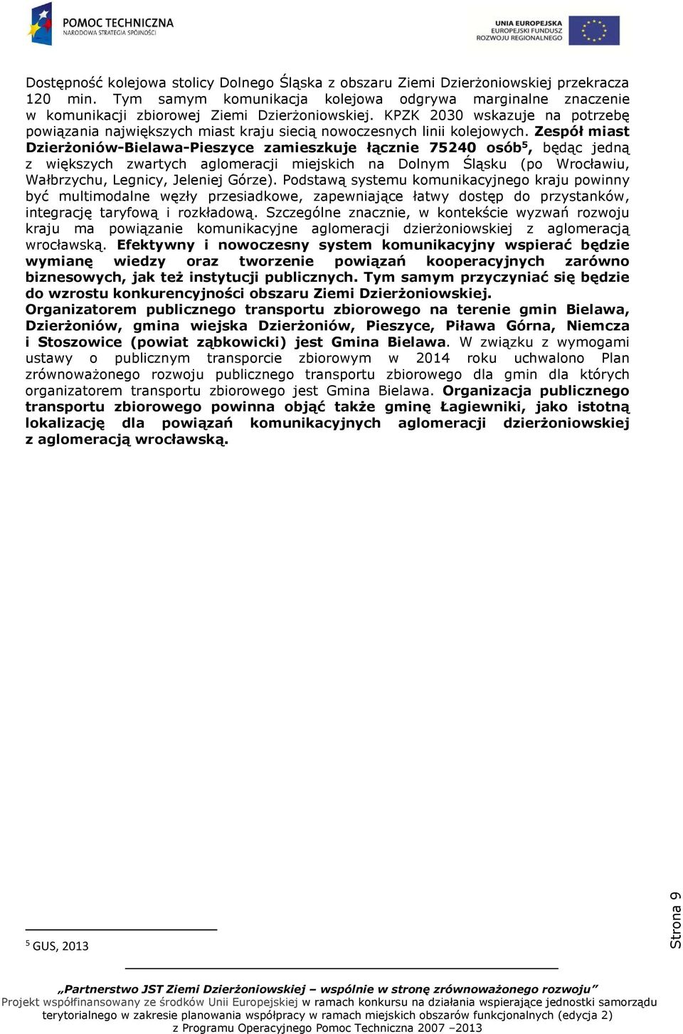 KPZK 2030 wskazuje na potrzebę powiązania największych miast kraju siecią nowoczesnych linii kolejowych.