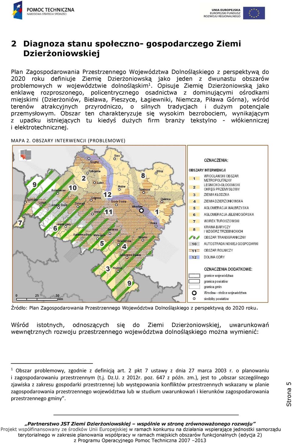 Opisuje Ziemię Dzierżoniowską jako enklawę rozproszonego, policentrycznego osadnictwa z dominującymi ośrodkami miejskimi (Dzierżoniów, Bielawa, Pieszyce, Łagiewniki, Niemcza, Piława Górna), wśród