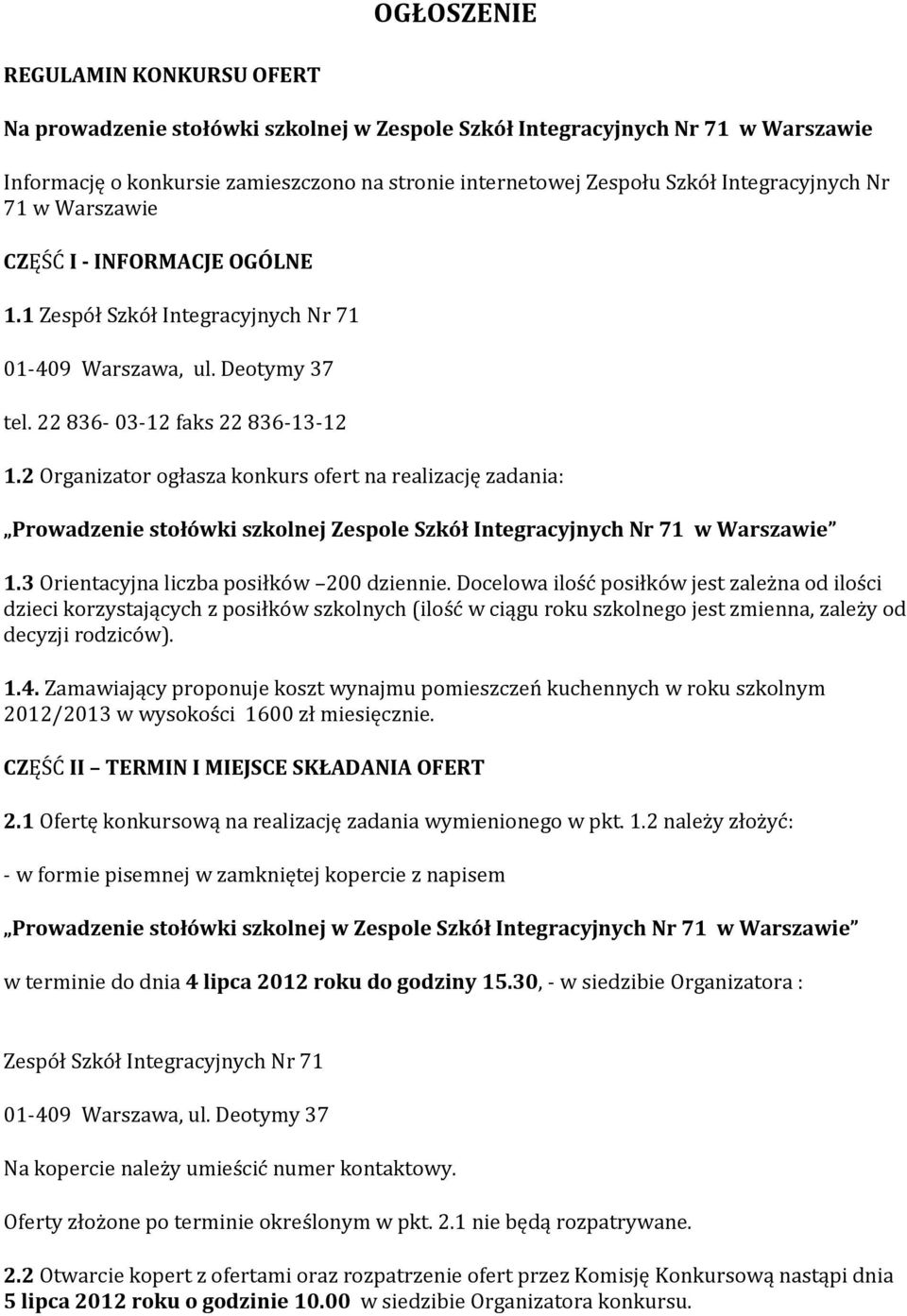 2 Organizator ogłasza konkurs ofert na realizację zadania: Prowadzenie stołówki szkolnej Zespole Szkół Integracyjnych Nr 71 w Warszawie 1.3 Orientacyjna liczba posiłków 200 dziennie.