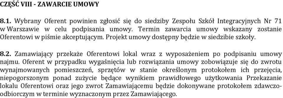 Zamawiający przekaże Oferentowi lokal wraz z wyposażeniem po podpisaniu umowy najmu.