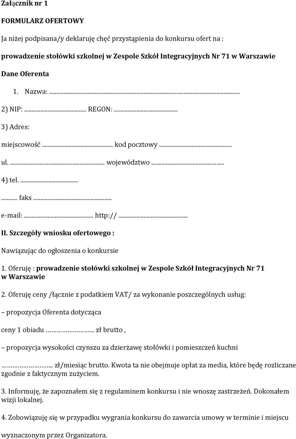 Szczegóły wniosku ofertowego : Nawiązując do ogłoszenia o konkursie 1. Oferuję : prowadzenie stołówki szkolnej w Zespole Szkół Integracyjnych Nr 71 w Warszawie 2.