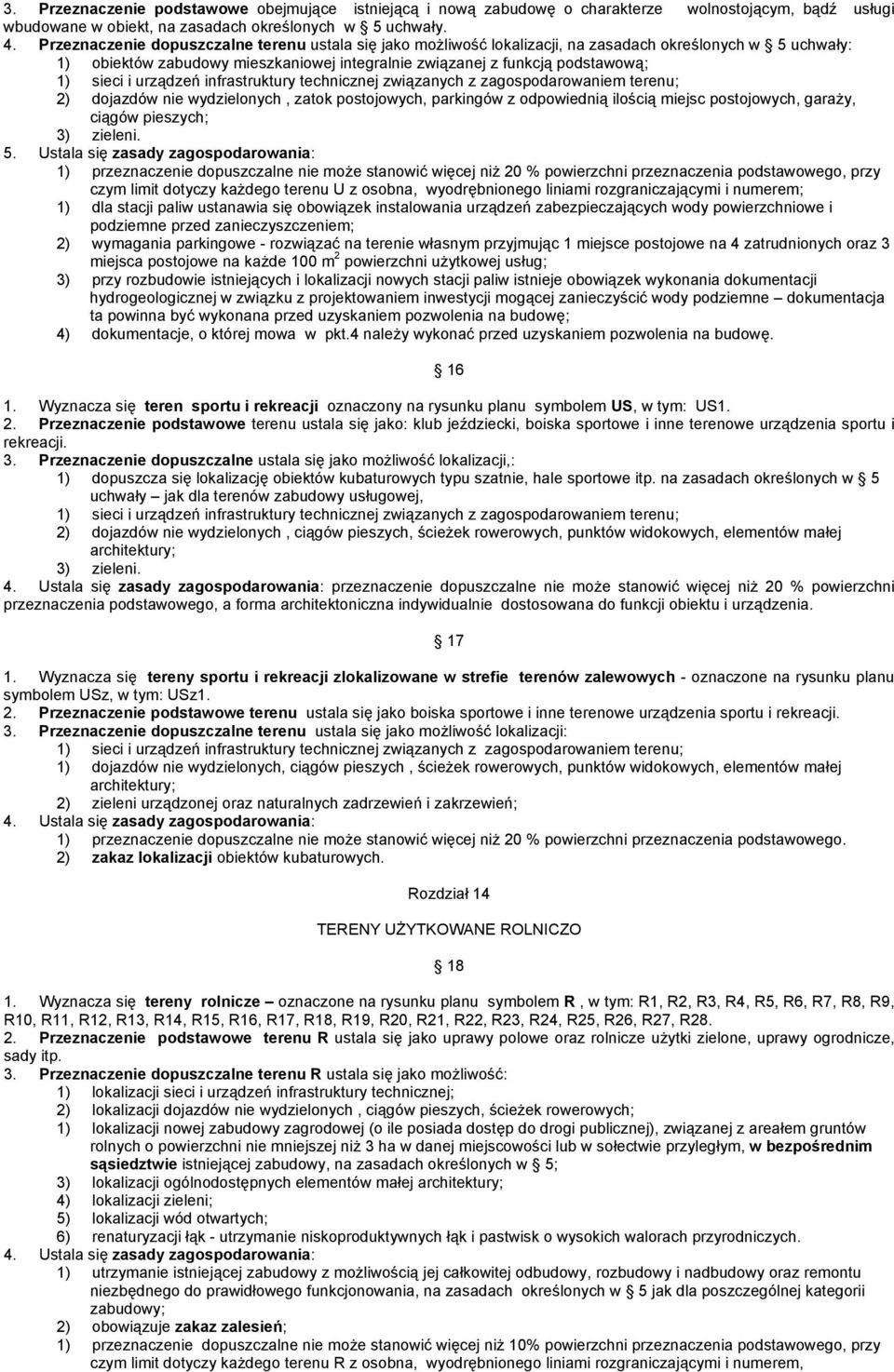 urządzeń infrastruktury technicznej związanych z zagospodarowaniem terenu; 2) dojazdów nie wydzielonych, zatok postojowych, parkingów z odpowiednią ilością miejsc postojowych, garaży, ciągów