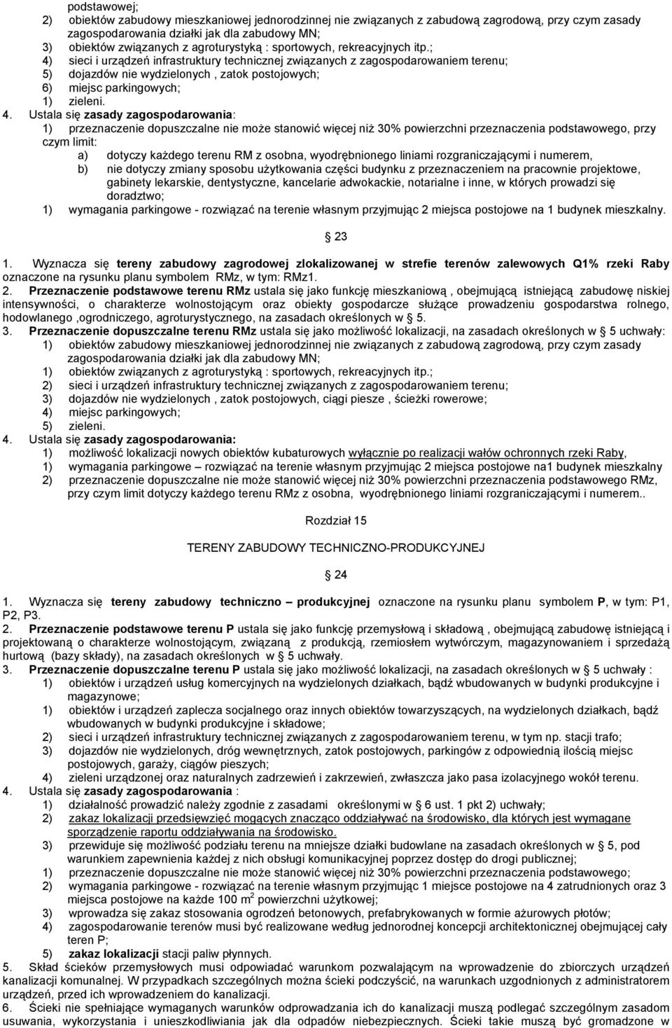 ; 4) sieci i urządzeń infrastruktury technicznej związanych z zagospodarowaniem terenu; 5) dojazdów nie wydzielonych, zatok postojowych; 6) miejsc parkingowych; 1) zieleni.