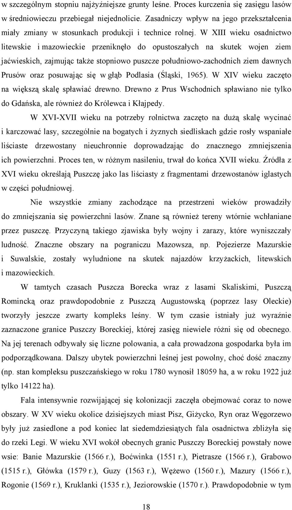 W XIII wieku osadnictwo litewskie i mazowieckie przeniknęło do opustoszałych na skutek wojen ziem jaćwieskich, zajmując także stopniowo puszcze południowo-zachodnich ziem dawnych Prusów oraz