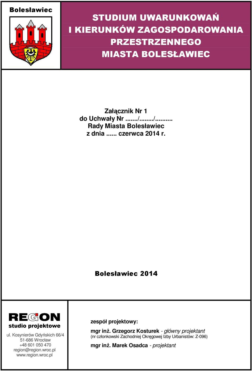 Kosynierów Gdyńskich 66/4 51-686 Wrocław +48 601 050 470 region@region.wroc.pl www.region.wroc.pl zespół projektowy: mgr inż.