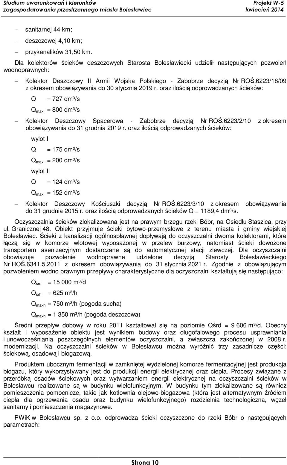 6223/18/09 z okresem obowiązywania do 30 stycznia 2019 r. oraz ilością odprowadzanych ścieków: Q = 727 dm³/s Q max. = 800 dm³/s Kolektor Deszczowy Spacerowa - Zabobrze decyzją Nr ROŚ.