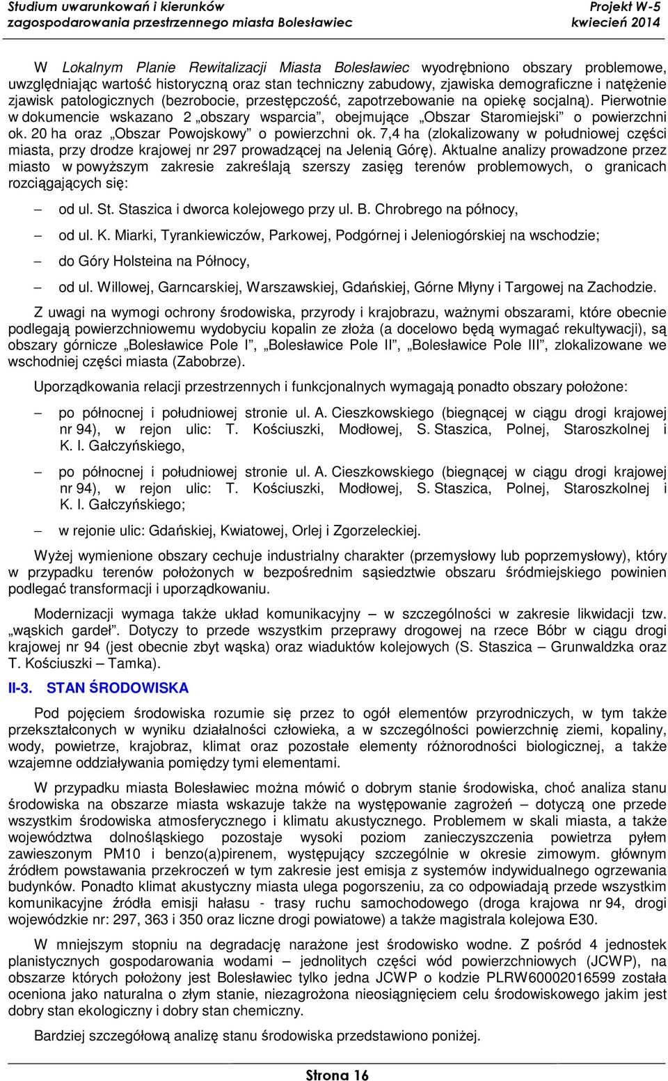 20 ha oraz Obszar Powojskowy o powierzchni ok. 7,4 ha (zlokalizowany w południowej części miasta, przy drodze krajowej nr 297 prowadzącej na Jelenią Górę).