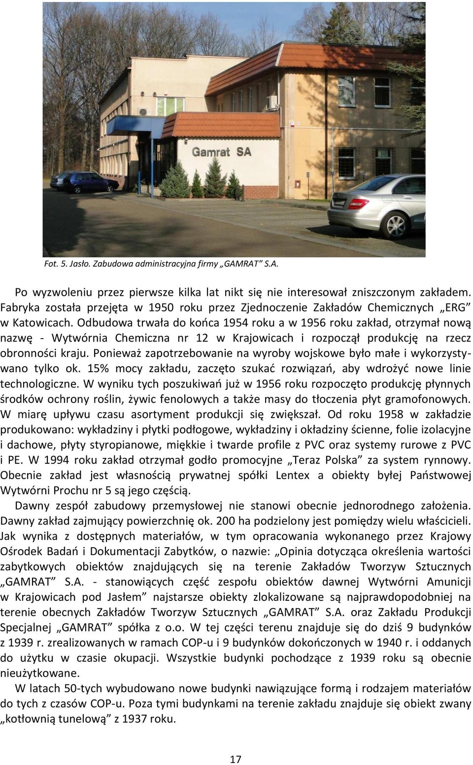 Odbudowa trwała do końca 1954 roku a w 1956 roku zakład, otrzymał nową nazwę - Wytwórnia Chemiczna nr 12 w Krajowicach i rozpoczął produkcję na rzecz obronności kraju.