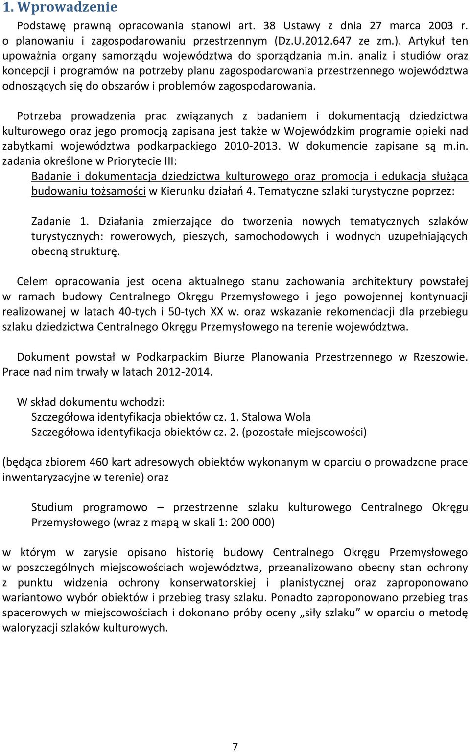 analiz i studiów oraz koncepcji i programów na potrzeby planu zagospodarowania przestrzennego województwa odnoszących się do obszarów i problemów zagospodarowania.