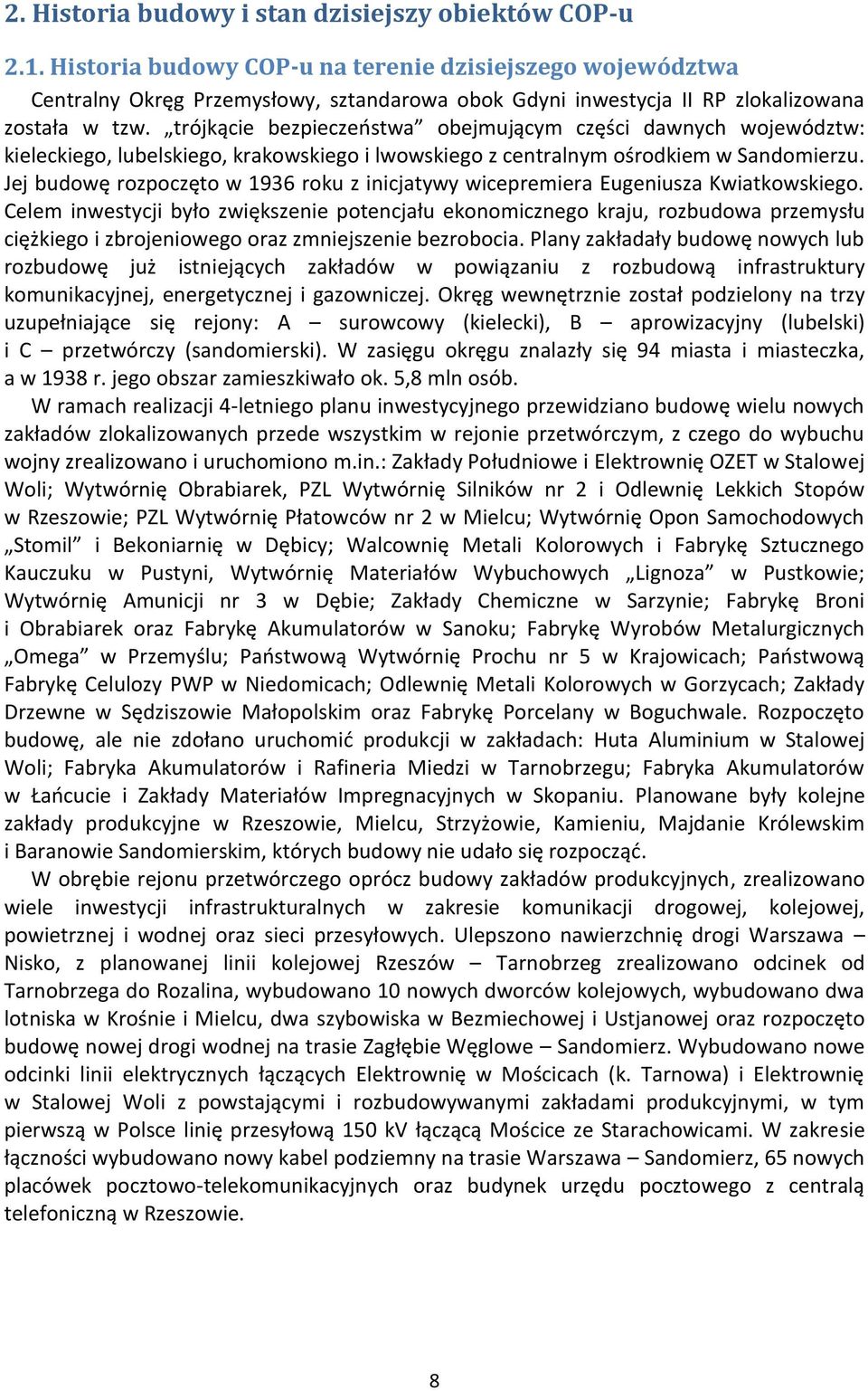 trójkącie bezpieczeństwa obejmującym części dawnych województw: kieleckiego, lubelskiego, krakowskiego i lwowskiego z centralnym ośrodkiem w Sandomierzu.