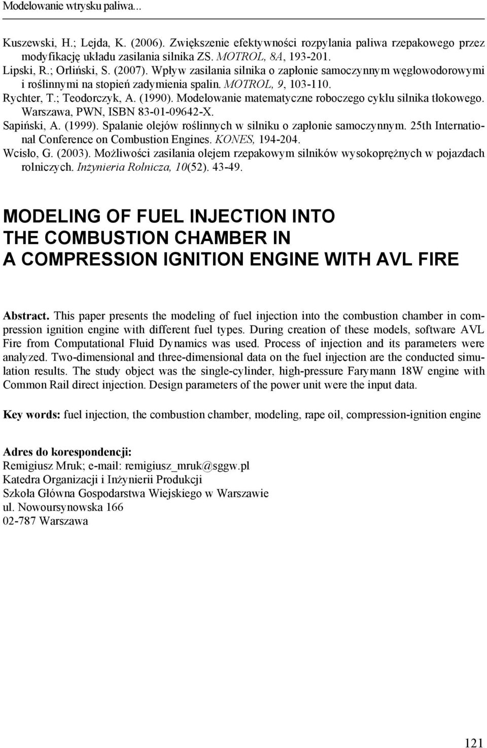 Modelowanie matematyczne roboczego cyklu silnika tłokowego. Warszawa, PWN, ISBN 83-01-09642-X. Sapiński, A. (1999). Spalanie olejów roślinnych w silniku o zapłonie samoczynnym.