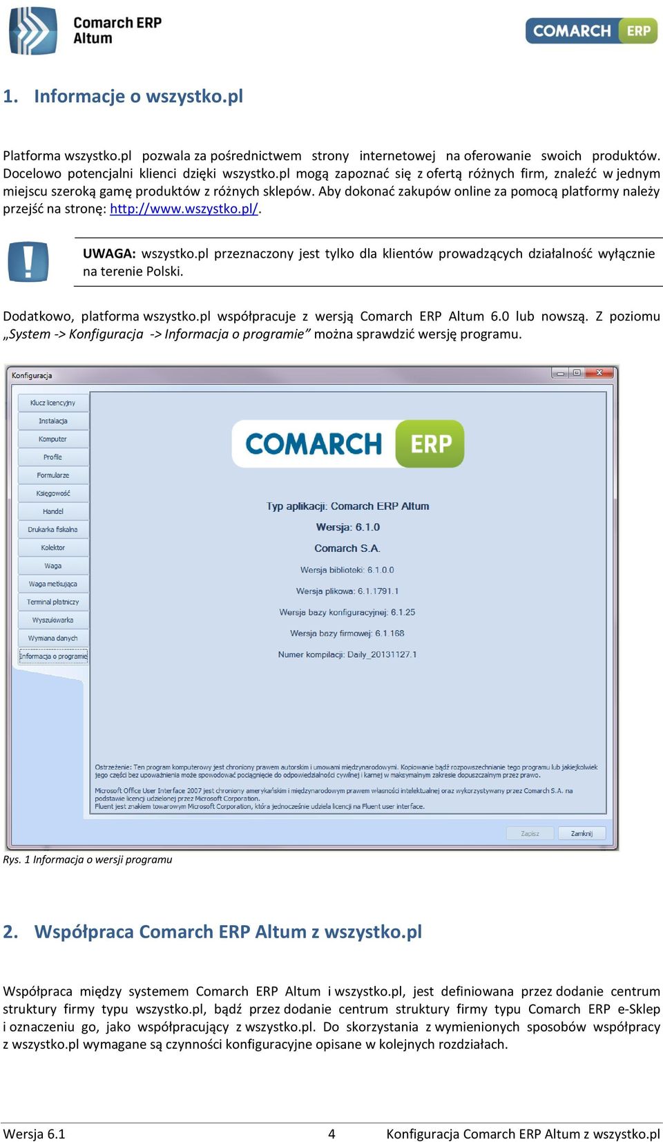 wszystko.pl/. UWAGA: wszystko.pl przeznaczony jest tylko dla klientów prowadzących działalność wyłącznie na terenie Polski. Dodatkowo, platforma wszystko.pl współpracuje z wersją Comarch ERP Altum 6.