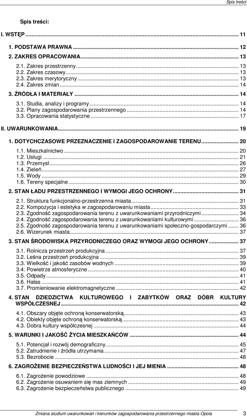 DOTYCHCZASOWE PRZEZNACZENIE I ZAGOSPODAROWANIE TERENU... 20 1.1. Mieszkalnictwo... 20 1.2. Usługi... 21 1.3. Przemysł... 26 1.4. Zieleń... 27 1.5. Wody... 29 1.6. Tereny specjalne... 30 2.