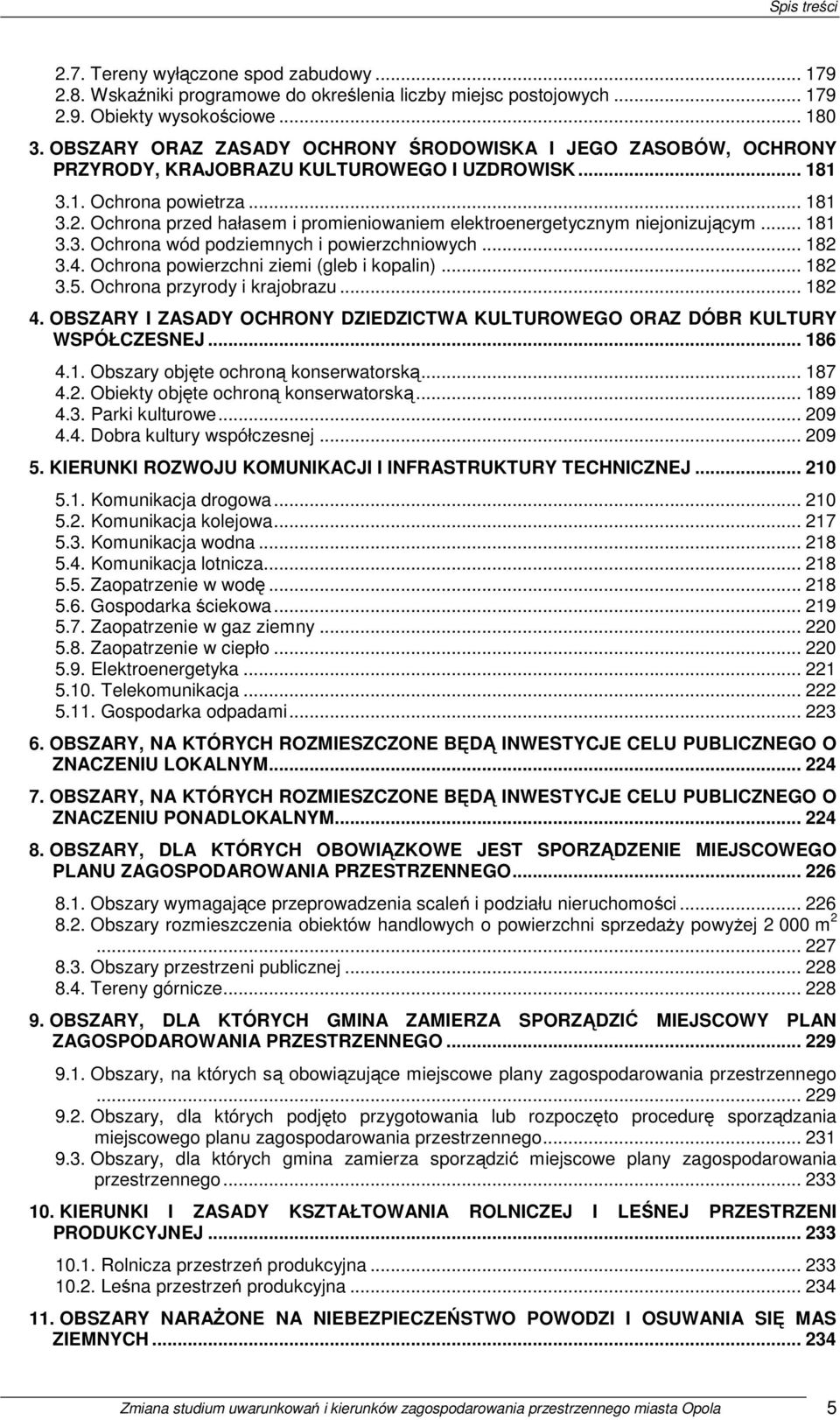 Ochrona przed hałasem i promieniowaniem elektroenergetycznym niejonizującym... 181 3.3. Ochrona wód podziemnych i powierzchniowych... 182 3.4. Ochrona powierzchni ziemi (gleb i kopalin)... 182 3.5.