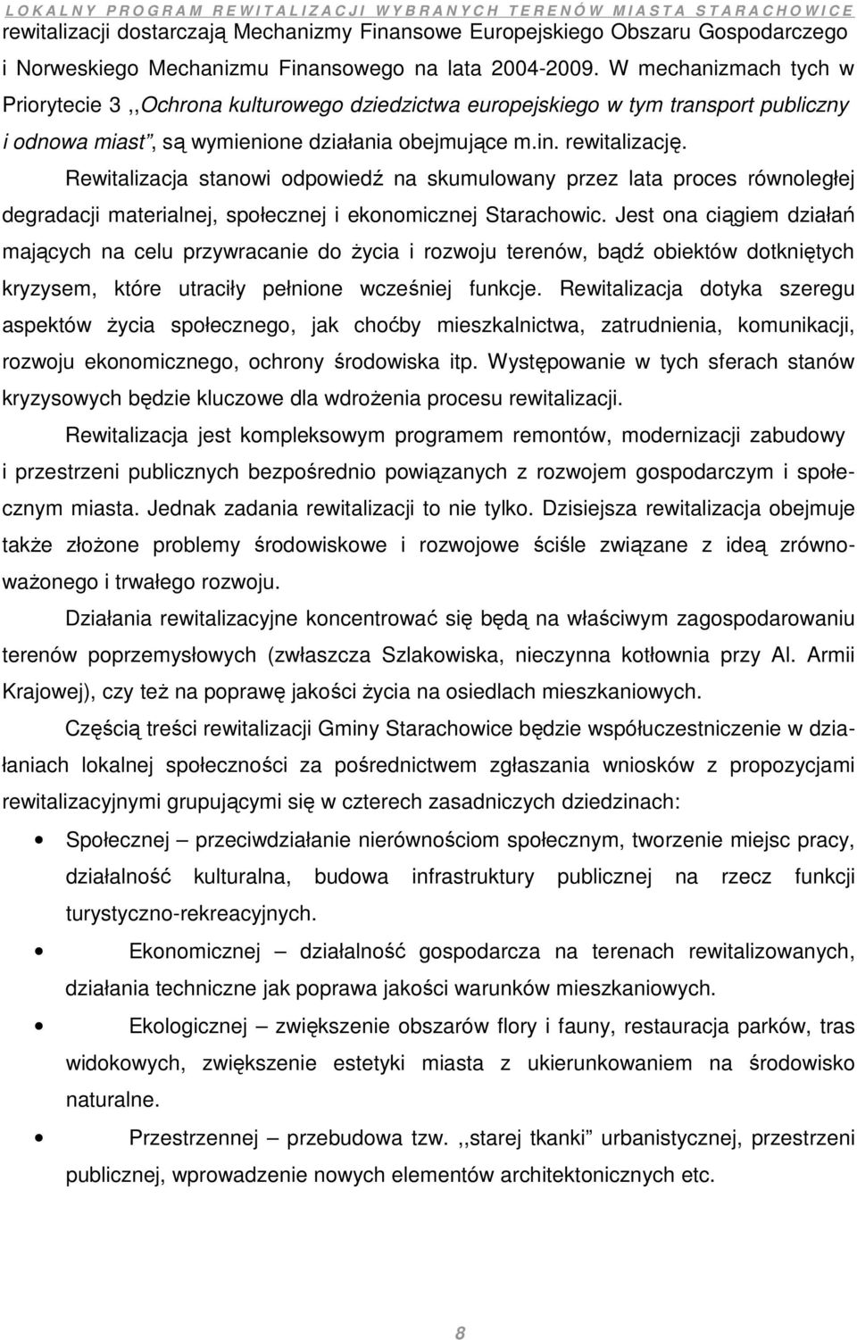 Rewitalizacja stanowi odpowiedź na skumulowany przez lata proces równoległej degradacji materialnej, społecznej i ekonomicznej Starachowic.