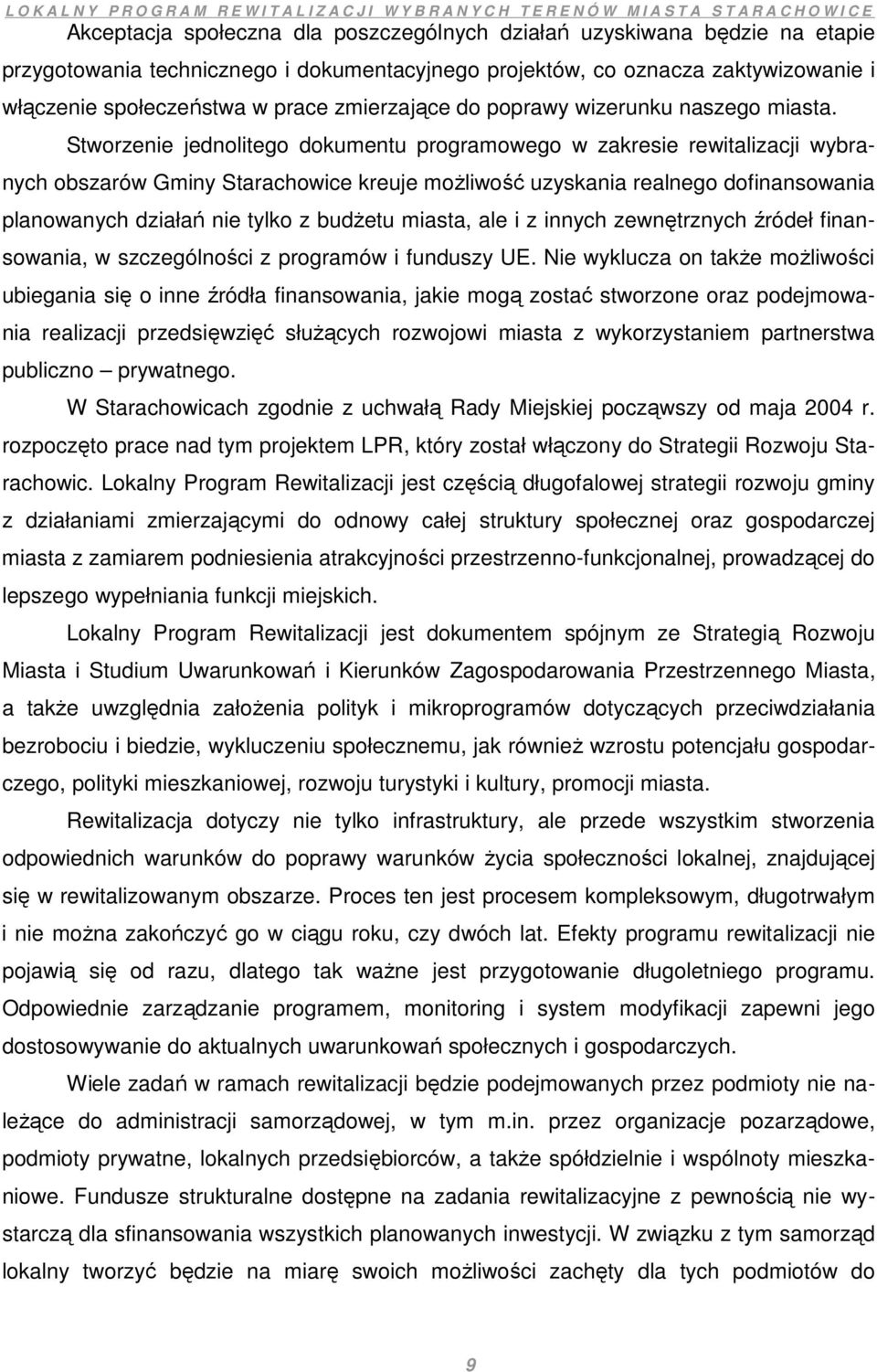 Stworzenie jednolitego dokumentu programowego w zakresie rewitalizacji wybranych obszarów Gminy Starachowice kreuje moŝliwość uzyskania realnego dofinansowania planowanych działań nie tylko z budŝetu