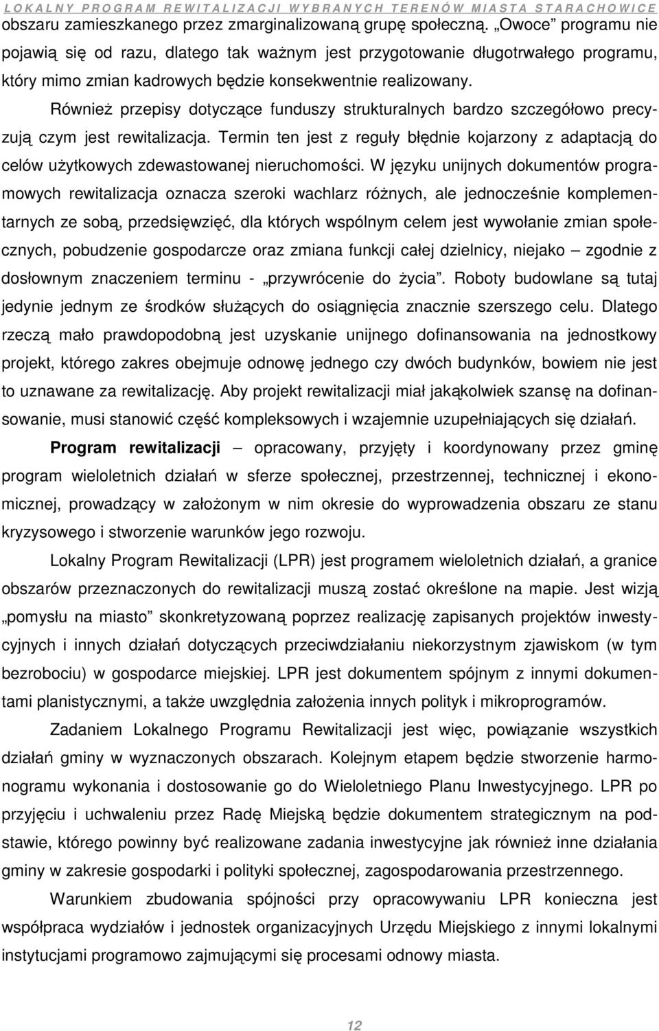 RównieŜ przepisy dotyczące funduszy strukturalnych bardzo szczegółowo precyzują czym jest rewitalizacja.