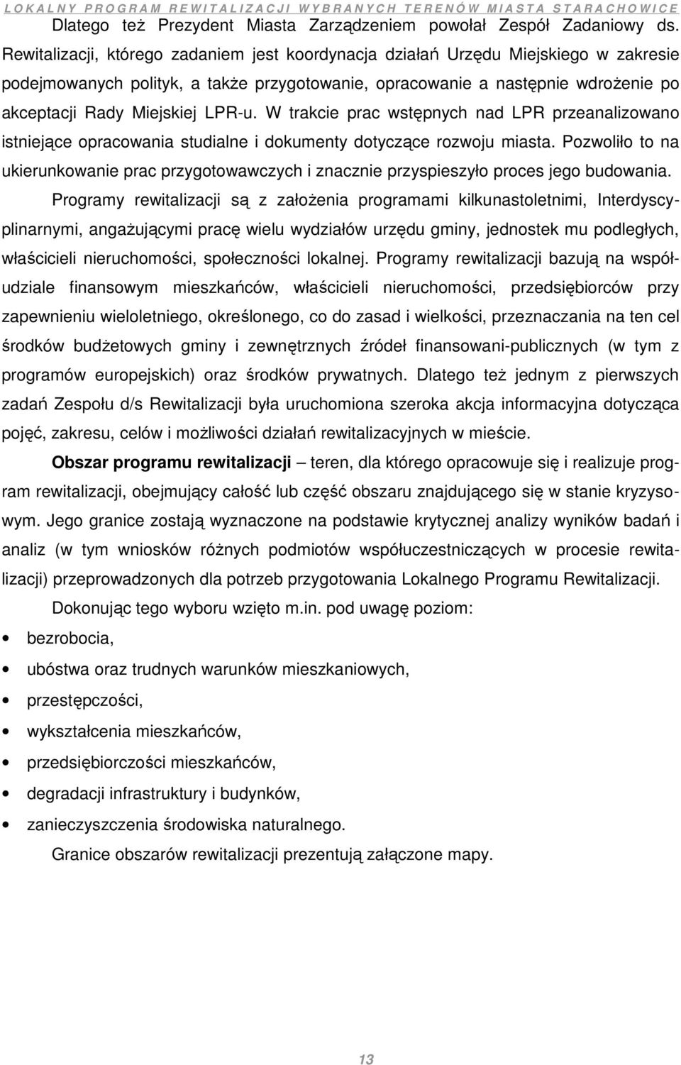 LPR-u. W trakcie prac wstępnych nad LPR przeanalizowano istniejące opracowania studialne i dokumenty dotyczące rozwoju miasta.