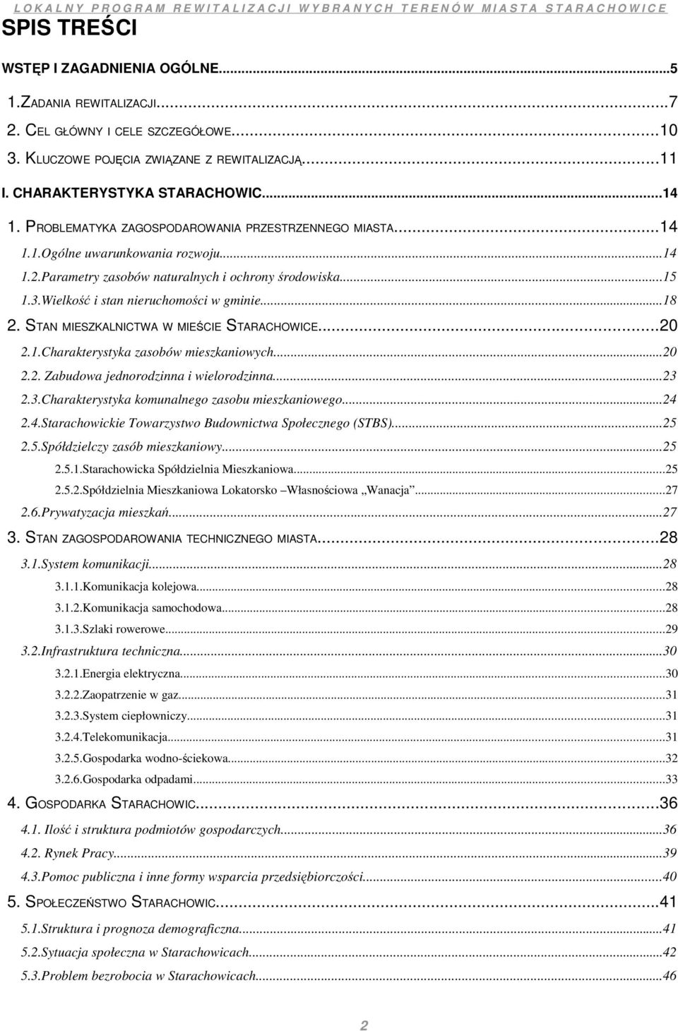 ..18 2. STAN MIESZKALNICTWA W MIEŚCIE STARACHOWICE...20 2.1.Charakterystyka zasobów mieszkaniowych...20 2.2. Zabudowa jednorodzinna i wielorodzinna...23 