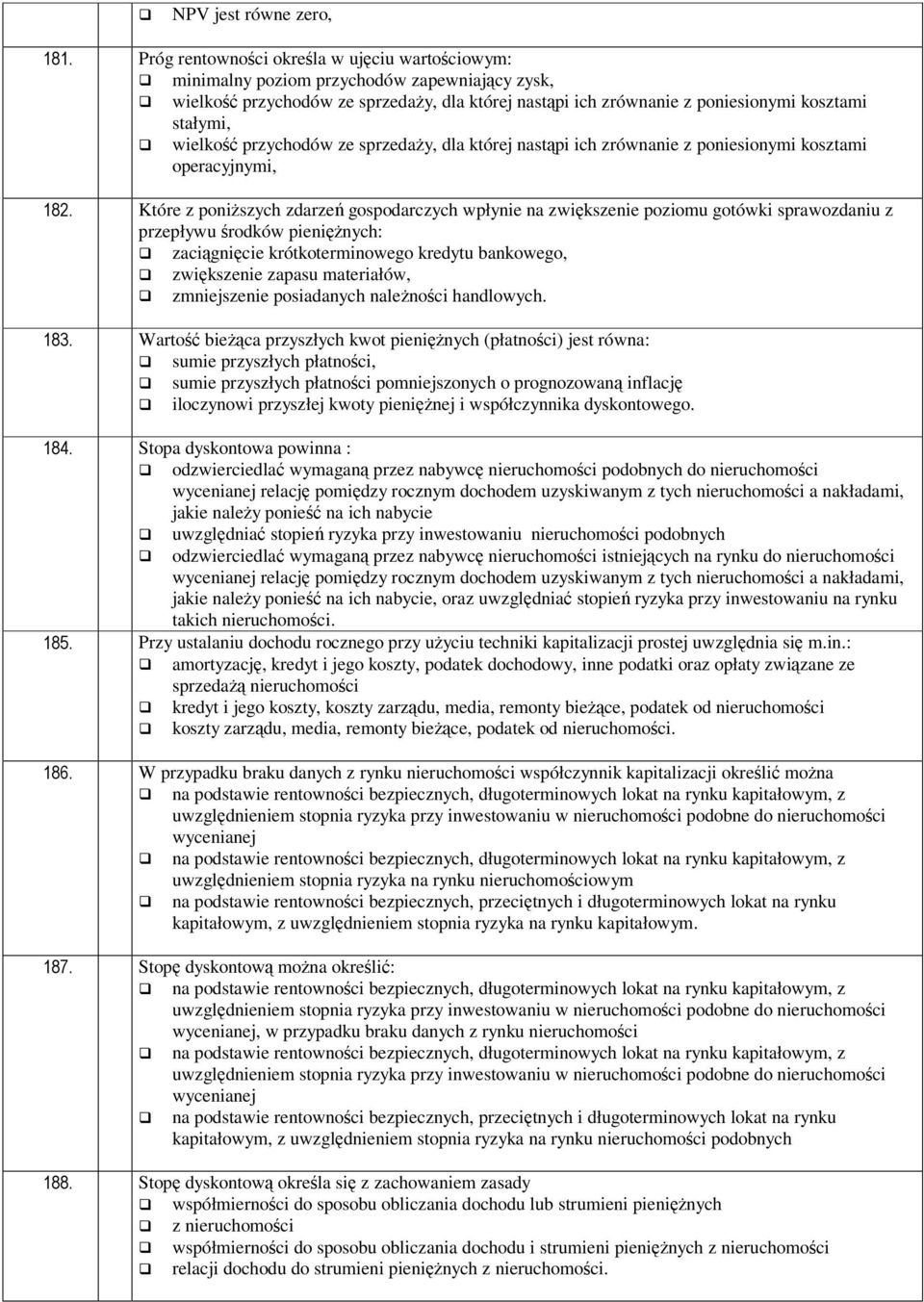 z przepływu rodków pieninych: zacignicie krótkoterminowego kredytu bankowego, zwikszenie zapasu materiałów, zmniejszenie posiadanych nalenoci handlowych.