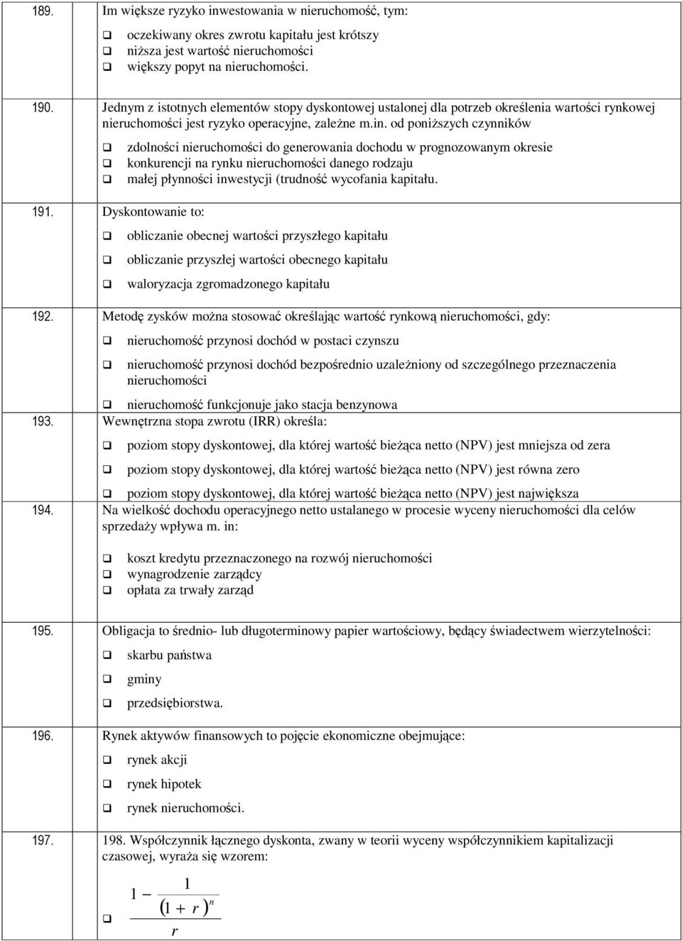 od poniszych czynników zdolnoci nieruchomoci do generowania dochodu w prognozowanym okresie konkurencji na rynku nieruchomoci danego rodzaju małej płynnoci inwestycji (trudno wycofania kapitału.