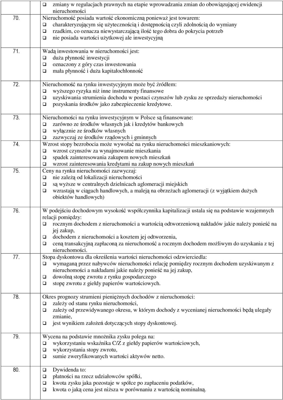 inwestycji oznaczony z góry czas inwestowania mała płynno i dua kapitałochłonno Nieruchomo na rynku inwestycyjnym moe by ródłem: wyszego ryzyka ni inne instrumenty finansowe uzyskiwania strumienia