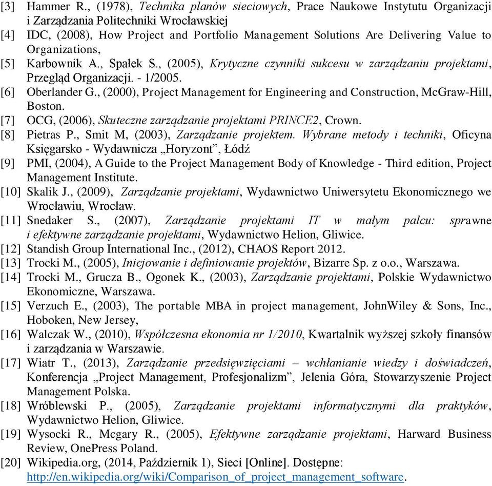 to Organizations, [5] Karbownik A., Spałek S., (2005), Krytyczne czynniki sukcesu w zarządzaniu projektami, Przegląd Organizacji. - 1/2005. [6] Oberlander G.