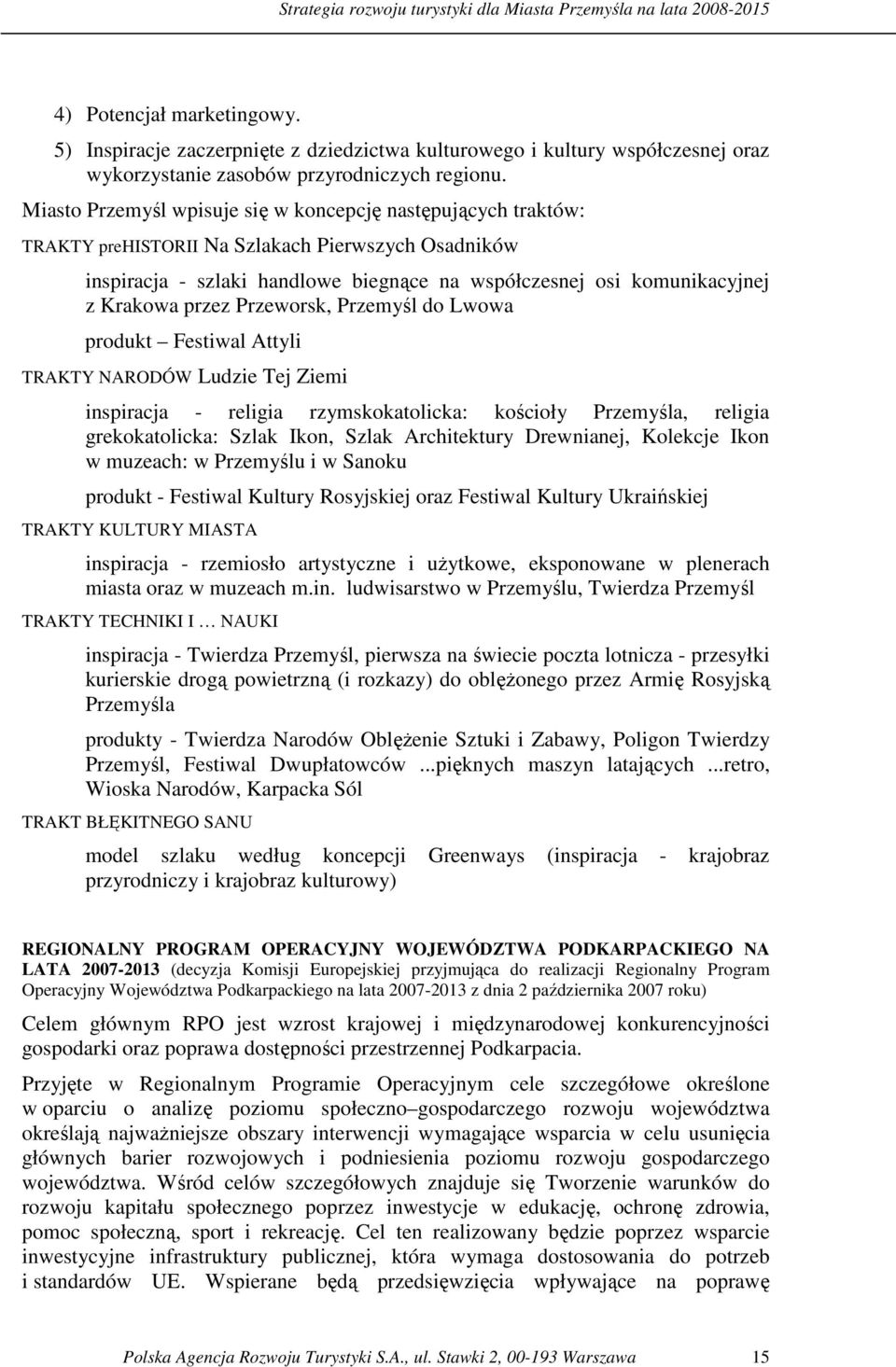 przez Przeworsk, Przemyśl do Lwowa produkt Festiwal Attyli TRAKTY NARODÓW Ludzie Tej Ziemi inspiracja - religia rzymskokatolicka: kościoły Przemyśla, religia grekokatolicka: Szlak Ikon, Szlak