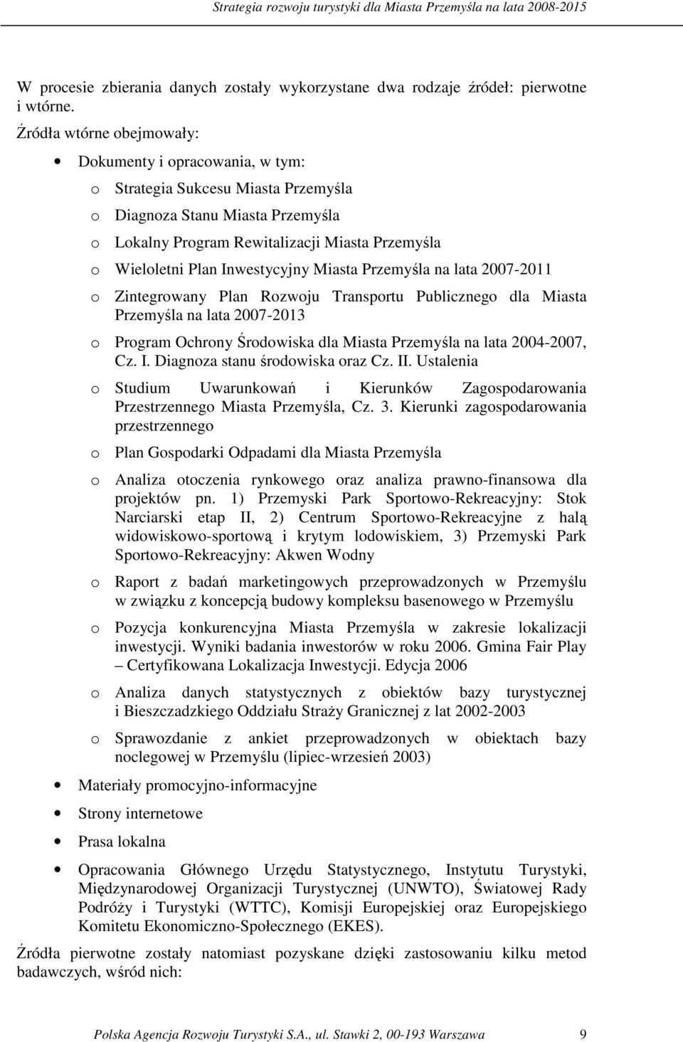 Inwestycyjny Miasta Przemyśla na lata 2007-2011 o Zintegrowany Plan Rozwoju Transportu Publicznego dla Miasta Przemyśla na lata 2007-2013 o Program Ochrony Środowiska dla Miasta Przemyśla na lata