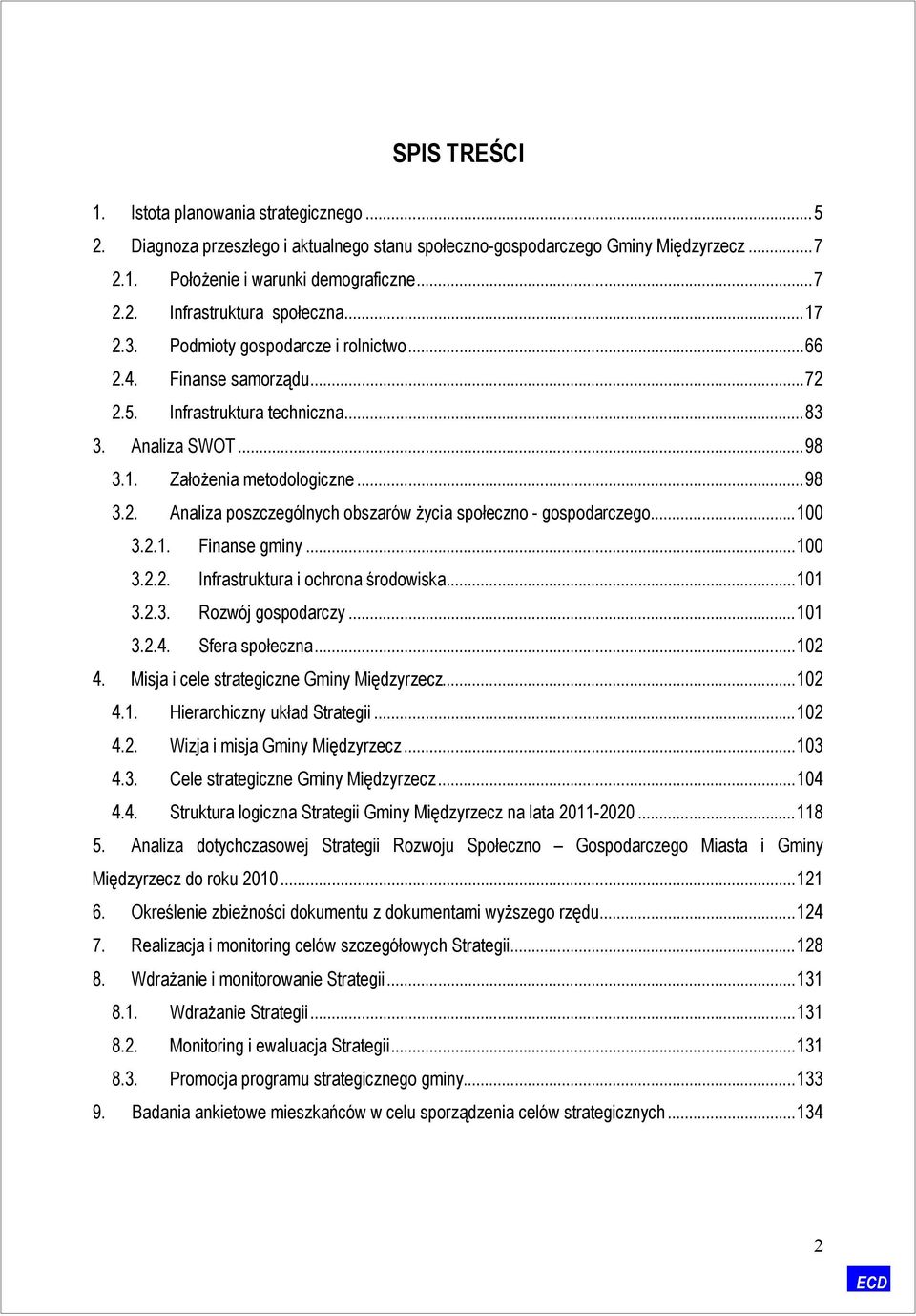 .. 100 3.2.1. Finanse gminy... 100 3.2.2. Infrastruktura i ochrona środowiska... 101 3.2.3. Rozwój gospodarczy... 101 3.2.4. Sfera społeczna... 102 4. Misja i cele strategiczne Gminy Międzyrzecz.