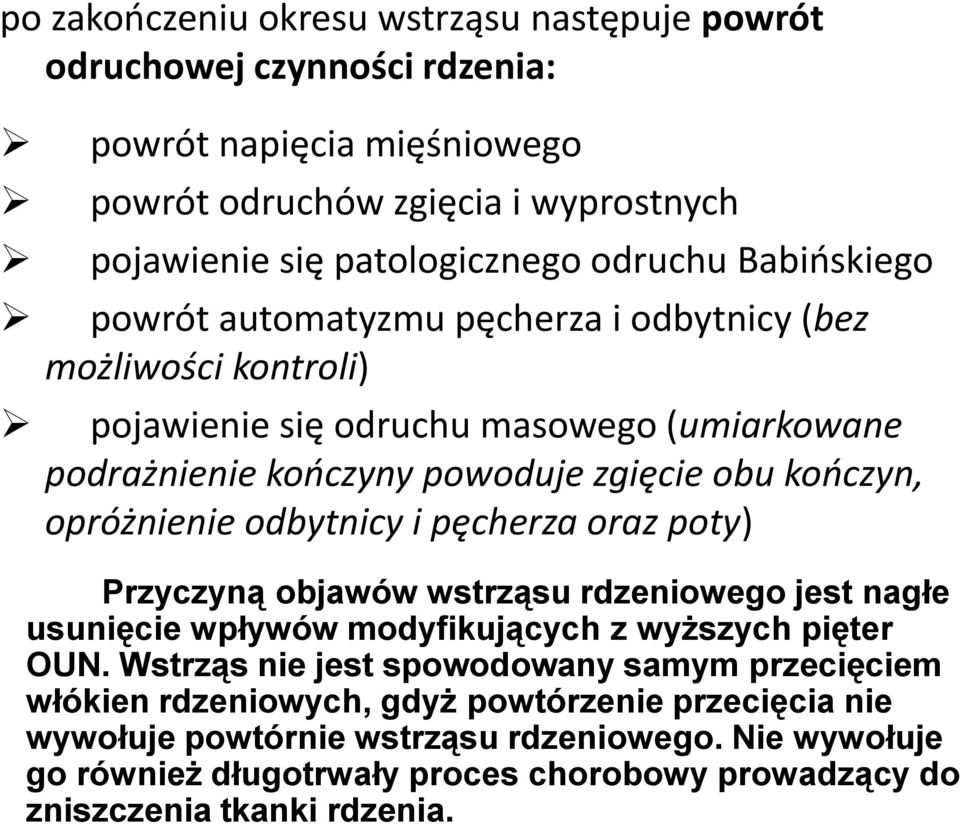 opróżnienie odbytnicy i pęcherza oraz poty) Przyczyną objawów wstrząsu rdzeniowego jest nagłe usunięcie wpływów modyfikujących z wyższych pięter OUN.