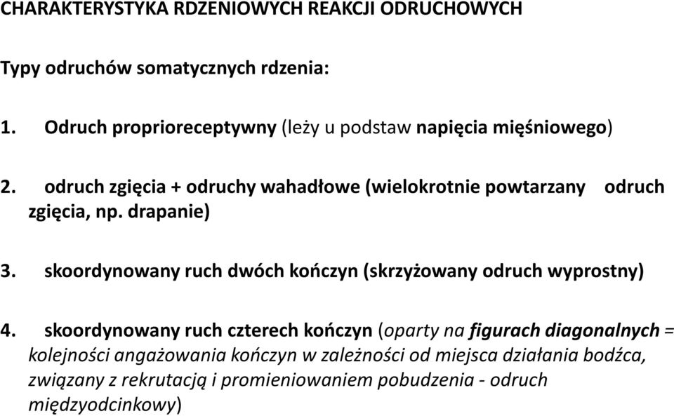 odruch zgięcia + odruchy wahadłowe (wielokrotnie powtarzany odruch zgięcia, np. drapanie) 3.