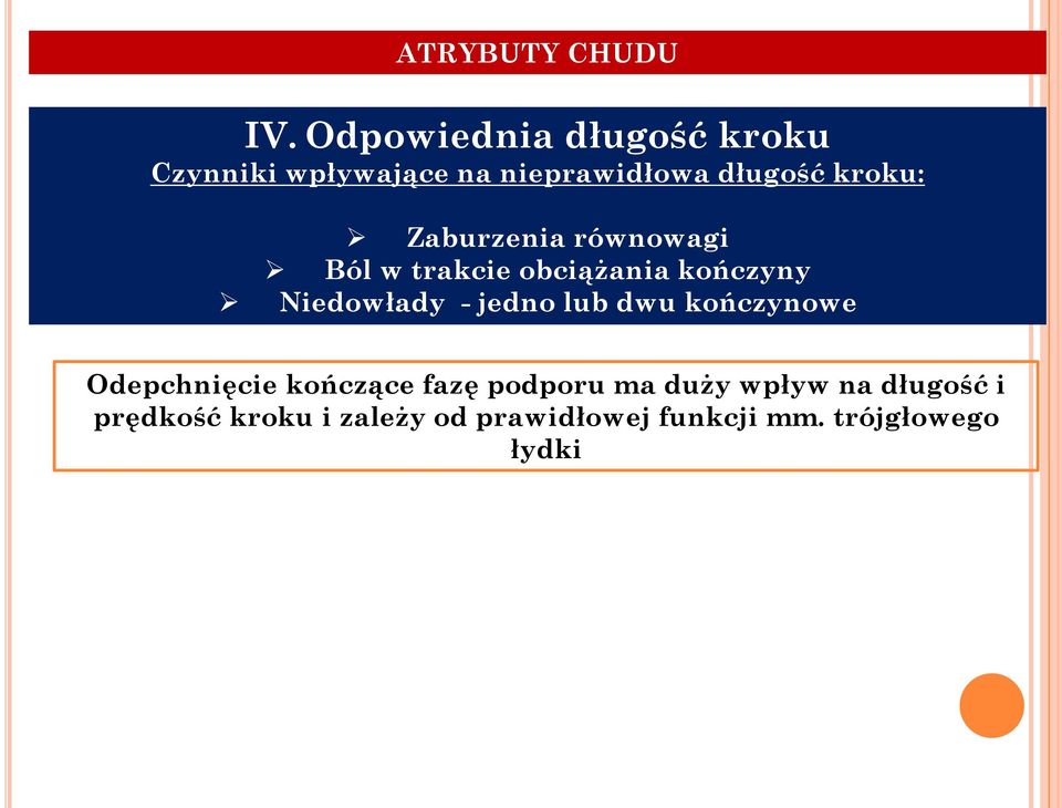 Zaburzenia równowagi Ból w trakcie obciążania kończyny Niedowłady - jedno lub