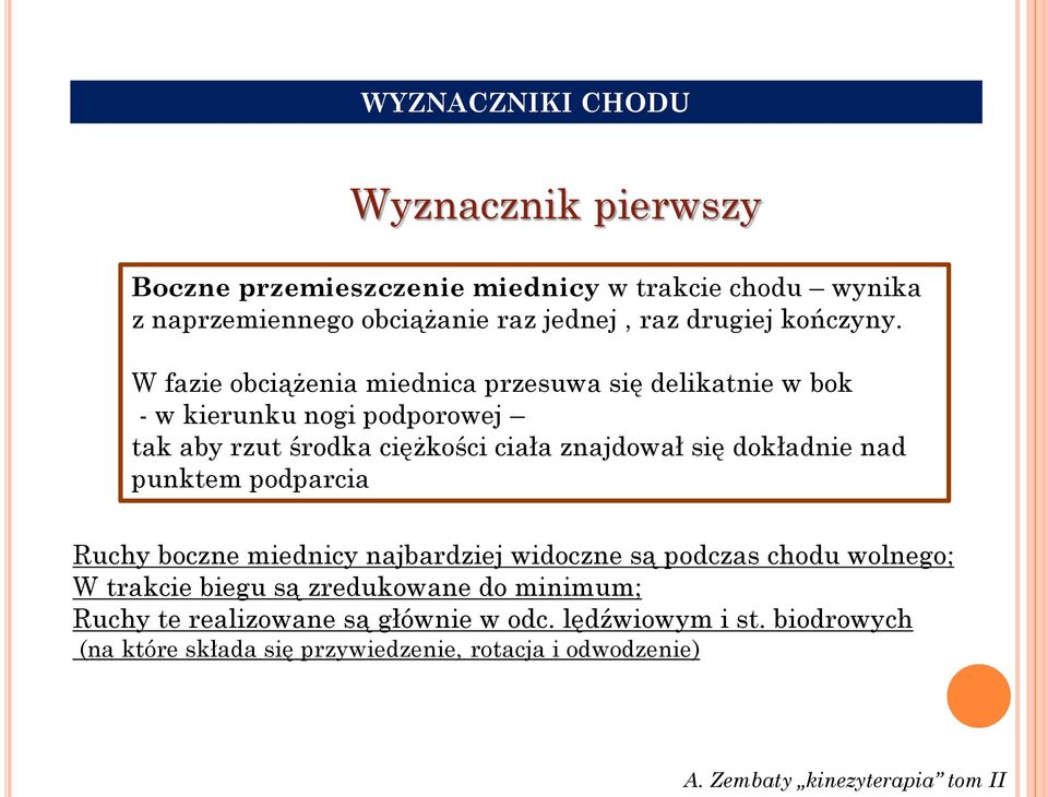 W fazie obciążenia miednica przesuwa się delikatnie w bok - w kierunku nogi podporowej tak aby rzut środka ciężkości ciała znajdował się dokładnie