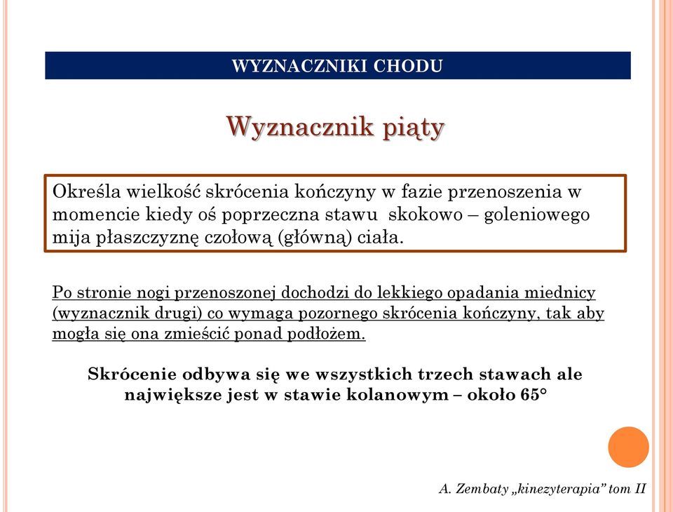 Po stronie nogi przenoszonej dochodzi do lekkiego opadania miednicy (wyznacznik drugi) co wymaga pozornego skrócenia