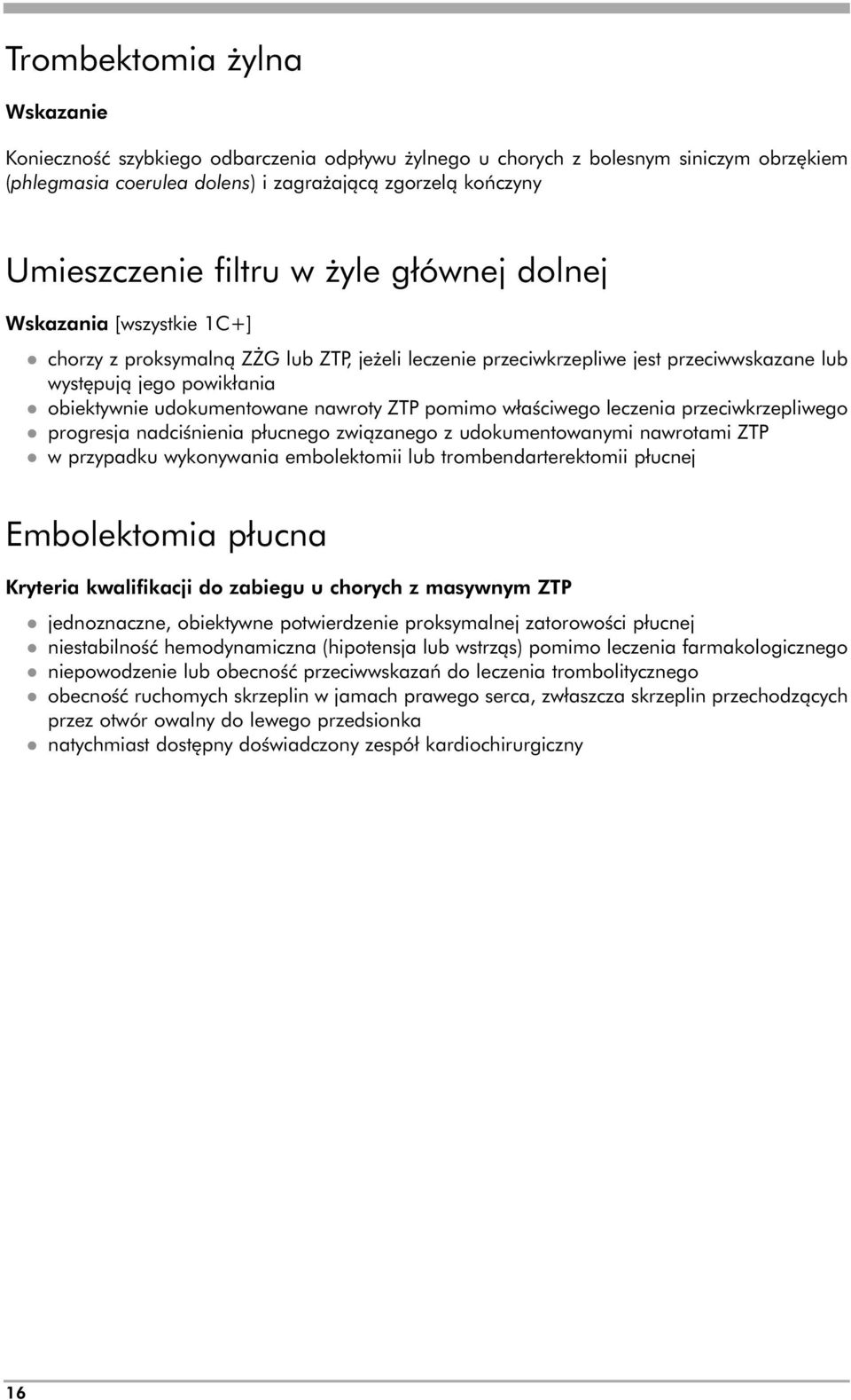 nawroty ZTP pomimo właściwego leczenia przeciwkrzepliwego l progresja nadciśnienia płucnego związanego z udokumentowanymi nawrotami ZTP l w przypadku wykonywania embolektomii lub trombendarterektomii