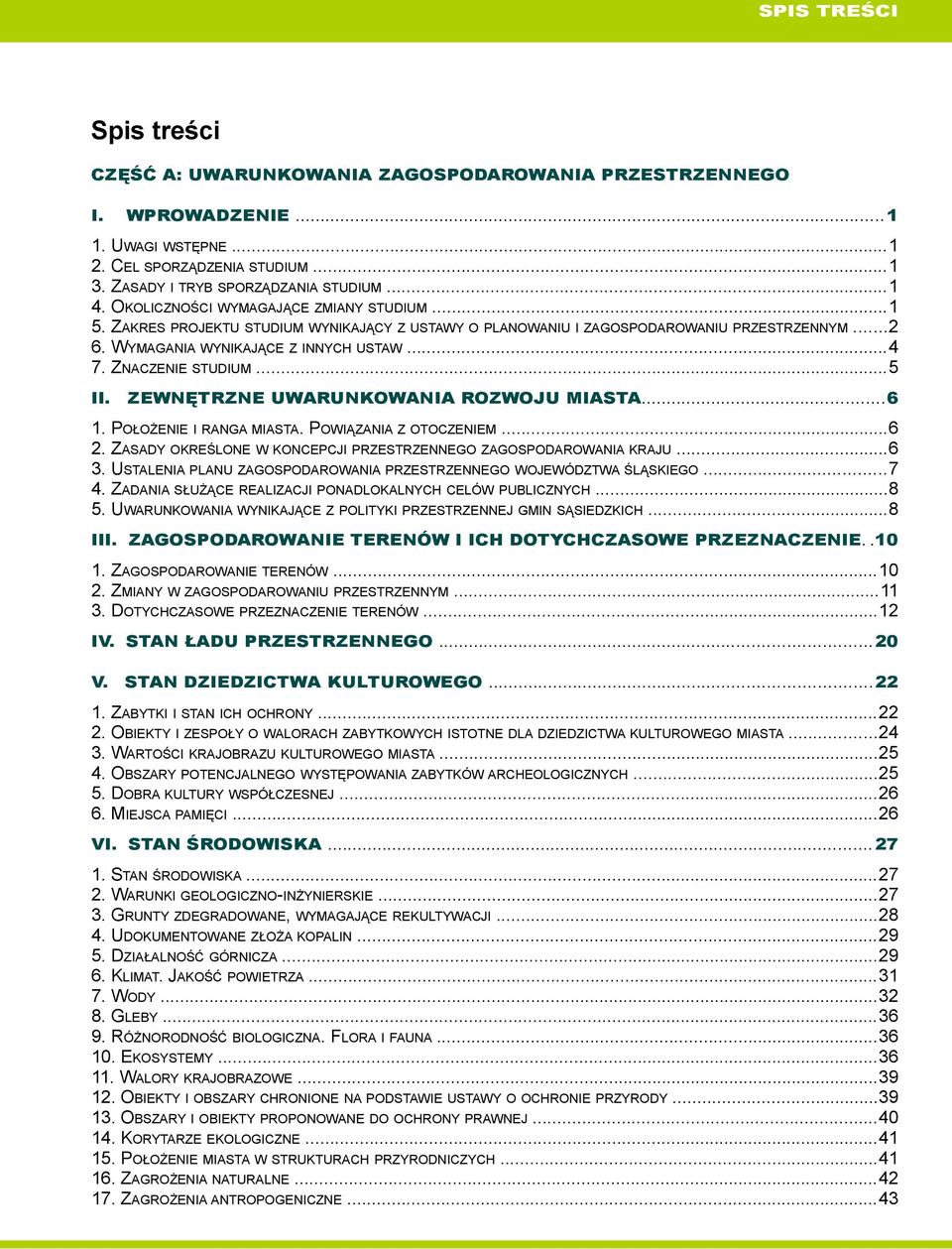 ZNACZENIE STUDIUM...5 II. ZEWNĘTRZNE UWARUNKOWANIA ROZWOJU MIASTA... 6 1. POŁOŻENIE I RANGA MIASTA. POWIĄZANIA Z OTOCZENIEM...6 2. ZASADY OKREŚLONE W KONCEPCJI PRZESTRZENNEGO ZAGOSPODAROWANIA KRAJU.