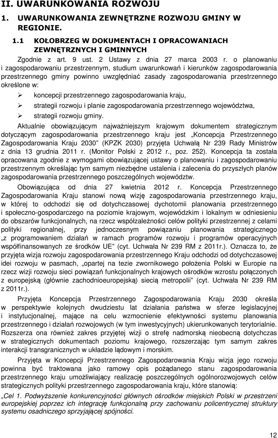 o planowaniu i zagospodarowaniu przestrzennym, studium uwarunkowań i kierunków zagospodarowania przestrzennego gminy powinno uwzględniać zasady zagospodarowania przestrzennego określone w: koncepcji