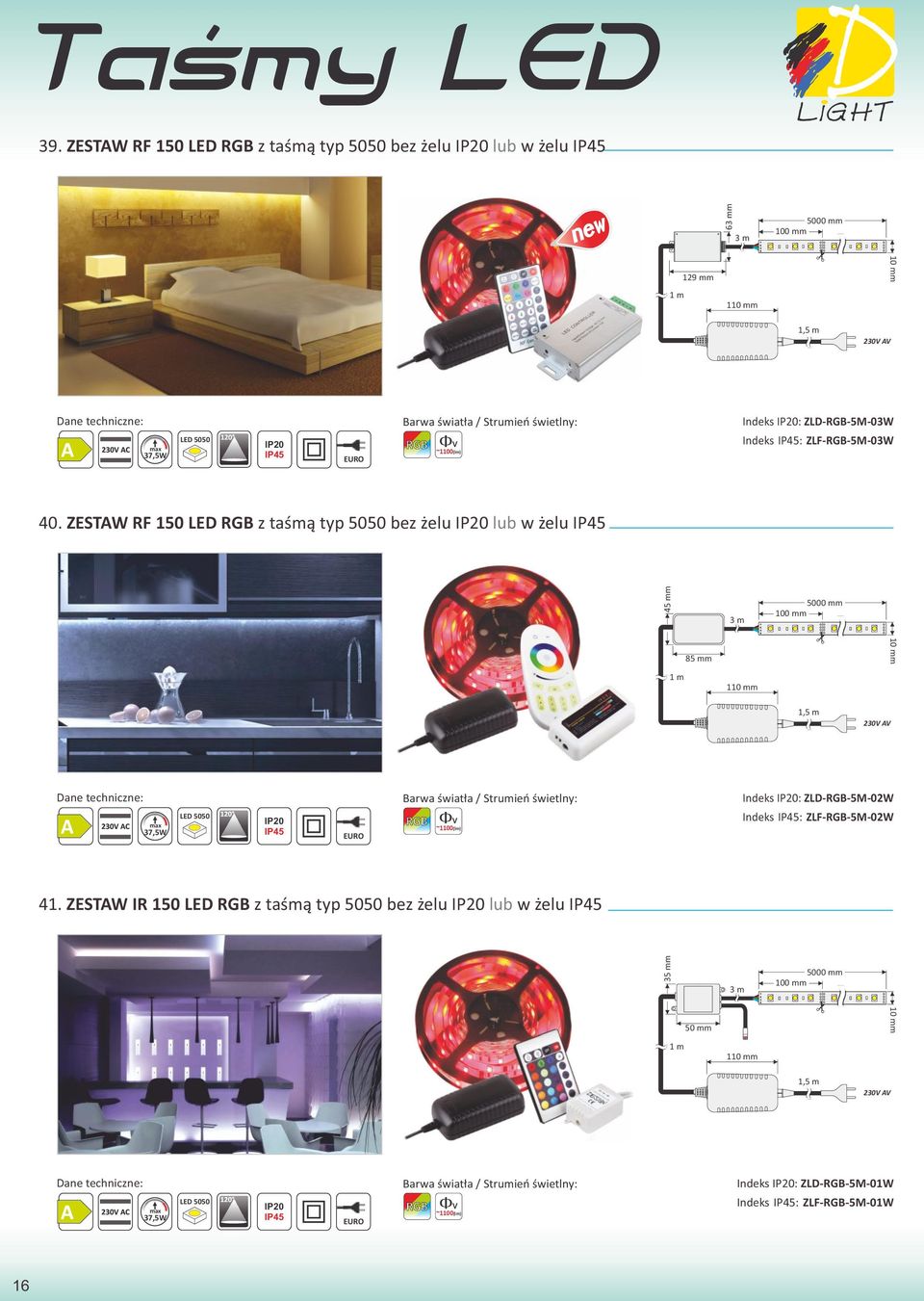 ZESTAW RF 150 LED RGB z taśmą typ 5050 bez żelu lub w żelu IP45 45 mm 3 m 5000 mm 100 mm 1 m 85 mm 110 mm 10 mm 1,5 m 230V AV 37,5W LED 5050 IP45 EURO RGB ~1100(lm)