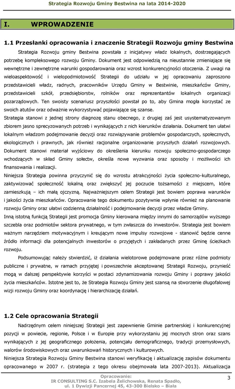 Dokument jest odpowiedzią na nieustannie zmieniające się wewnętrzne i zewnętrzne warunki gospodarowania oraz wzrost konkurencyjności otoczenia.