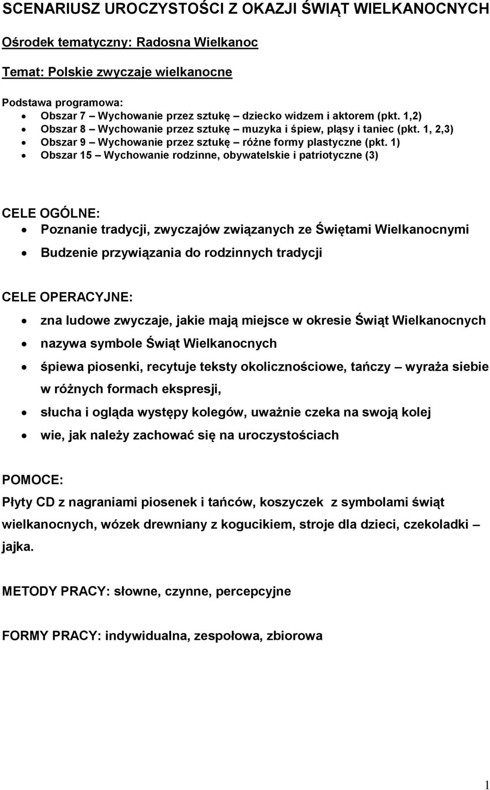 1) Obszar 15 Wychowanie rodzinne, obywatelskie i patriotyczne (3) CELE OGÓLNE: Poznanie tradycji, zwyczajów związanych ze Świętami Wielkanocnymi Budzenie przywiązania do rodzinnych tradycji CELE